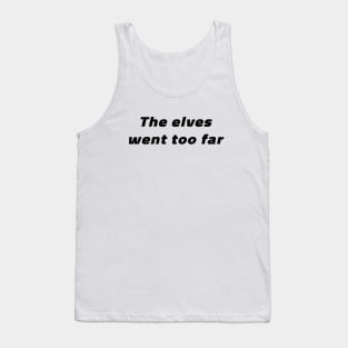 The Elves Went Too Far Tank Top